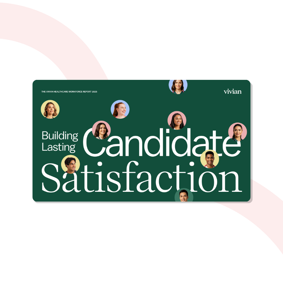 Vivian Health Workforce Report 2025- Building Lasting Candidate Satisfaction